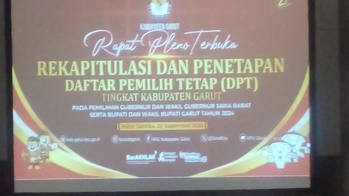 Rapat Pleno Terbuka Rekapitalisasi dan Penetapan Daftar Pemilihan  Tetap (DPT) Tingkat Kabupaten Garut Pada Pemilihan Gubernur dan Wakil Gubernur Jawa barat Serta Bupati Dan Wakil Bupati TAHUN 2024