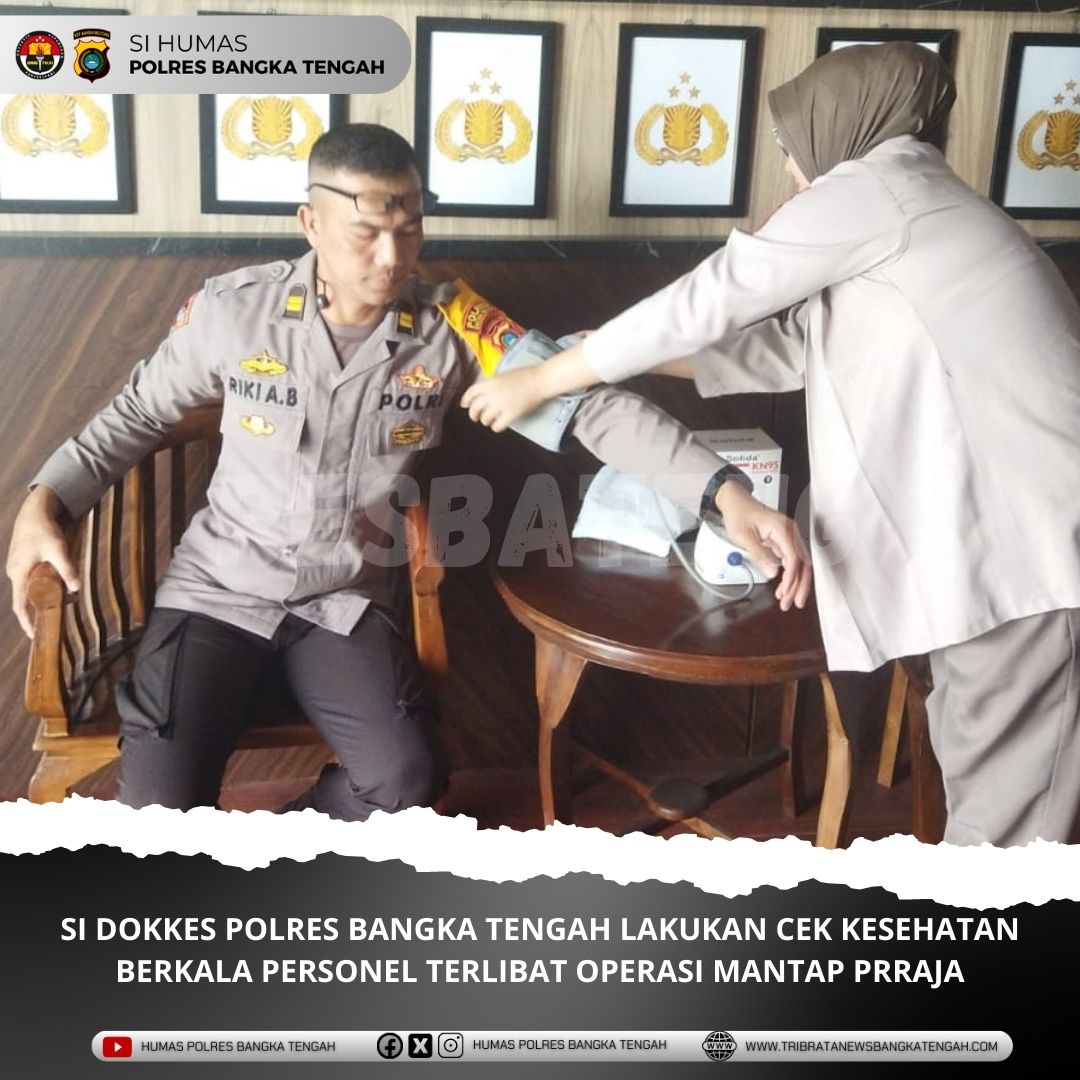 SI DOKKES POLRES BANGKA TENGAH LAKUKAN CEK KESEHATAN BERKALA PERSONEL TERLIBAT OPERASI MANTAP PRRAJA