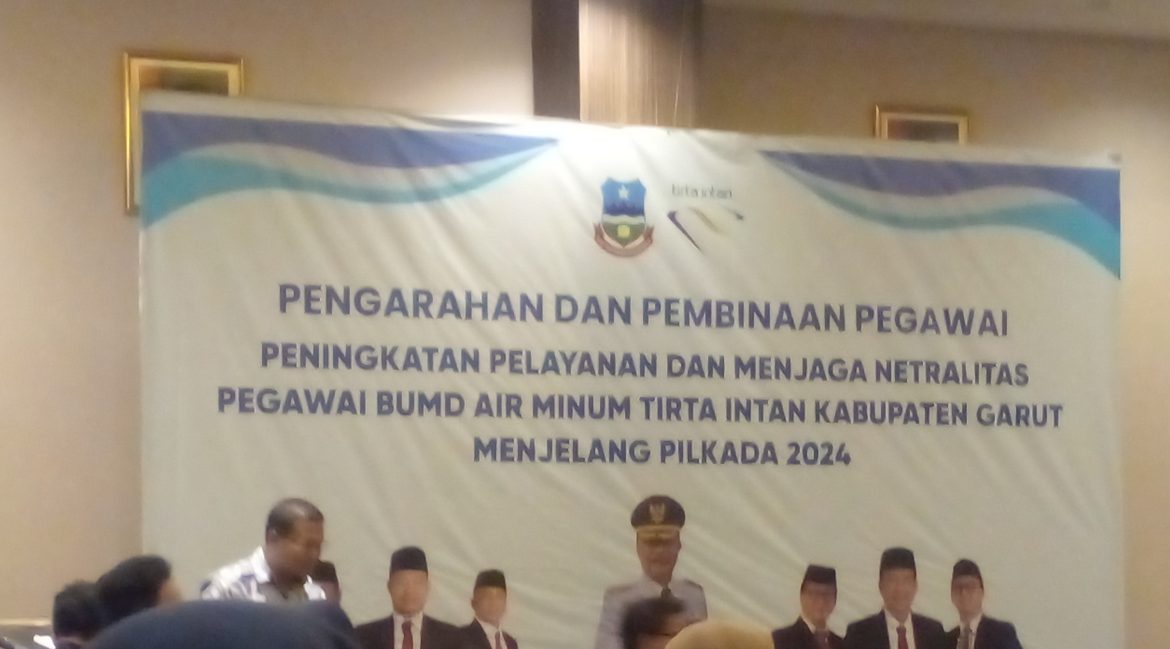 Pengarahan dan Pembinaan Pegawai peningkatan Pelayanan dan Menjaga Netralitas Pegawai BUMD Air Minum TIRTA INTAN Kabupaten Garut Menjelang Pilkada 2024