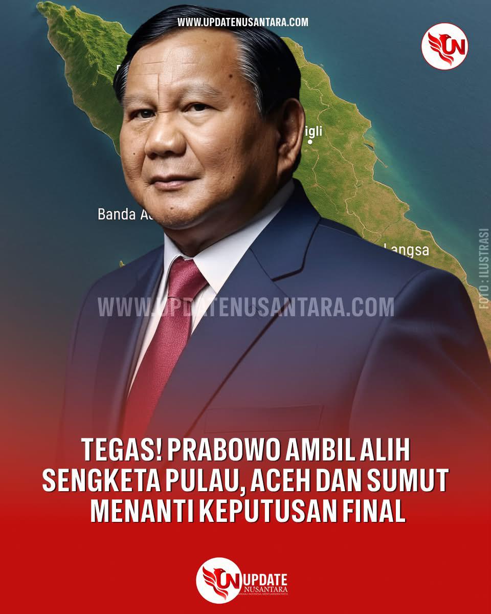 Presiden Prabowo Akan Turun Tangan Selesaikan Sengketa Empat Pulau Antara Aceh dan Sumut   