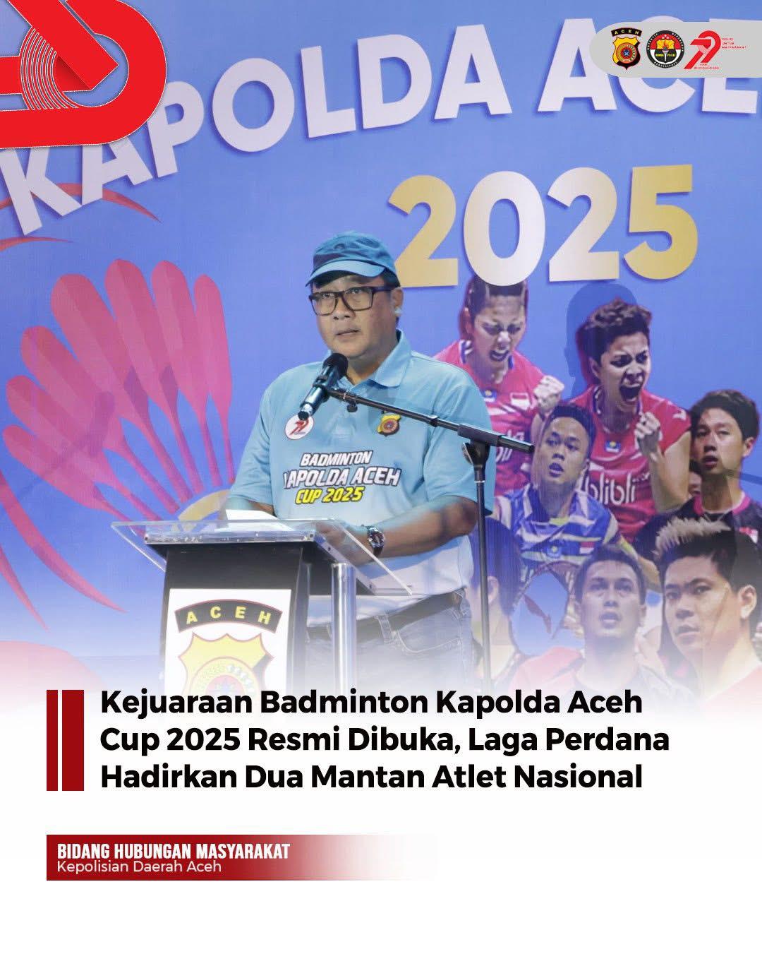 Kapolda Aceh Irjen Pol. Dr. Achmad Kartiko Secara Resmi Membuka Kejuaraan Badminton Kapolda Aceh Cup 2025   