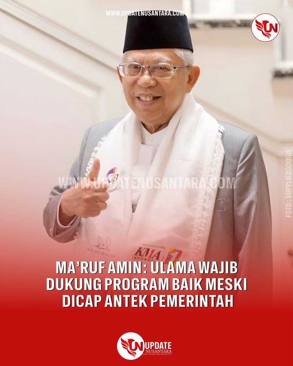 Ma’ruf Amin: Tak Perlu Takut Disebut Antek Pemerintah Jika Dukung Program Yang Baik   